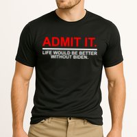 Admit It Life Would Be Better Without Biden Performance Shirt