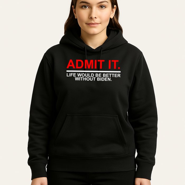 Admit It Life Would Be Better Without Biden Hoodie