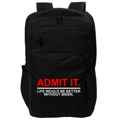 Admit It Life Would Be Better Without Biden Impact Tech Backpack