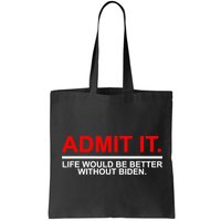 Admit It Life Would Be Better Without Biden Bag