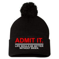 Admit It Life Would Be Better Without Biden Pom Pom 12in Knit Beanie