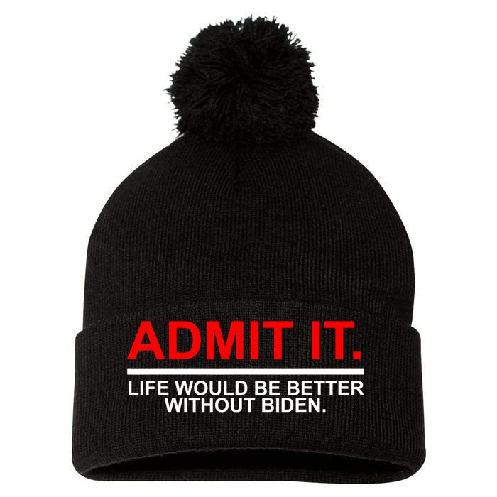 Admit It Life Would Be Better Without Biden Pom Pom 12in Knit Beanie