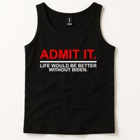 Admit It Life Would Be Better Without Biden Tank Top