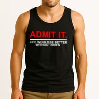 Admit It Life Would Be Better Without Biden Tank Top
