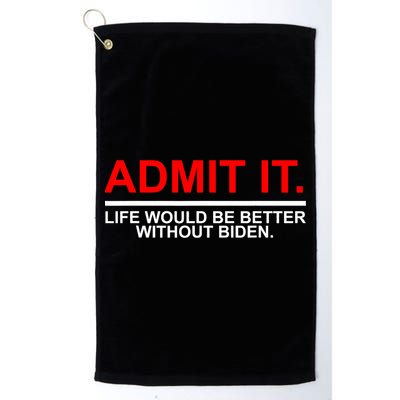 Admit It Life Would Be Better Without Biden Golf Towel