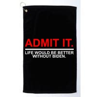 Admit It Life Would Be Better Without Biden Golf Towel