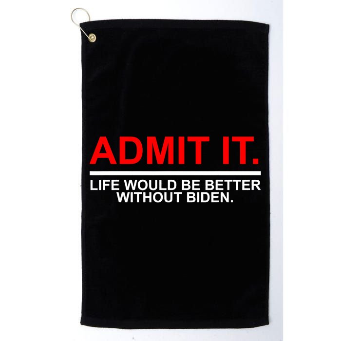 Admit It Life Would Be Better Without Biden Golf Towel