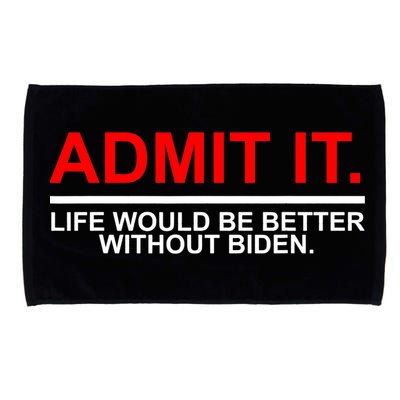 Admit It Life Would Be Better Without Biden Microfiber Hand Towel
