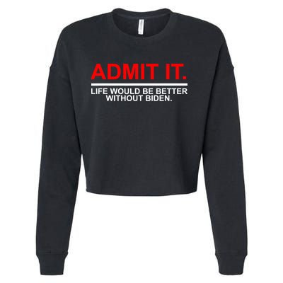 Admit It Life Would Be Better Without Biden Cropped Pullover Crew