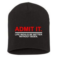 Admit It Life Would Be Better Without Biden Short Acrylic Beanie