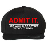 Admit It Life Would Be Better Without Biden Wool Snapback Cap