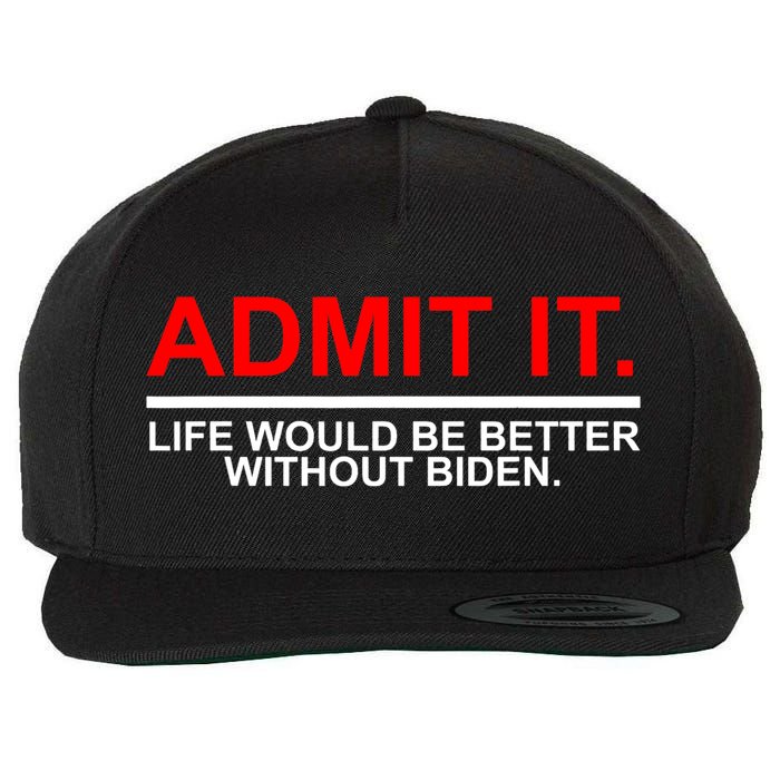Admit It Life Would Be Better Without Biden Wool Snapback Cap