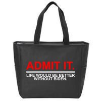 Admit It Life Would Be Better Without Biden Zip Tote Bag