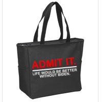 Admit It Life Would Be Better Without Biden Zip Tote Bag