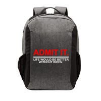 Admit It Life Would Be Better Without Biden Vector Backpack