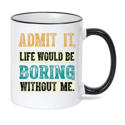 Admit It Life Would Be Boring Without Me Funny Saying Retro 11oz Black Color Changing Mug