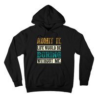 Admit It Life Would Be Boring Without Me Funny Saying Retro Hoodie