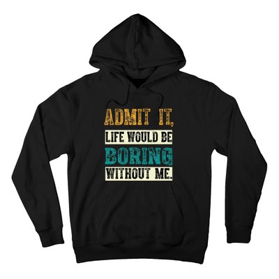 Admit It Life Would Be Boring Without Me Funny Saying Retro Hoodie