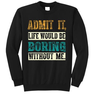 Admit It Life Would Be Boring Without Me Funny Saying Retro Sweatshirt