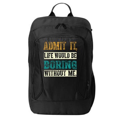 Admit It Life Would Be Boring Without Me Funny Saying Retro City Backpack