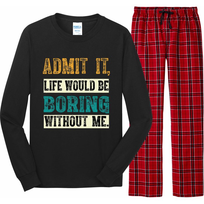 Admit It Life Would Be Boring Without Me Funny Saying Retro Long Sleeve Pajama Set