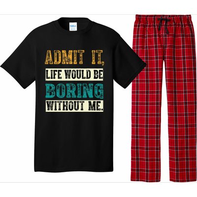 Admit It Life Would Be Boring Without Me Funny Saying Retro Pajama Set