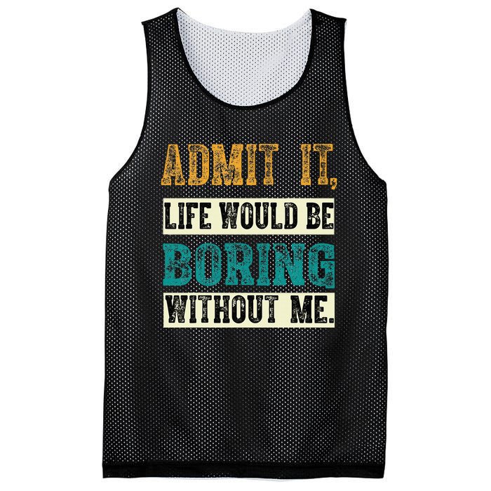 Admit It Life Would Be Boring Without Me Funny Saying Retro Mesh Reversible Basketball Jersey Tank