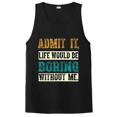 Admit It Life Would Be Boring Without Me Funny Saying Retro PosiCharge Competitor Tank