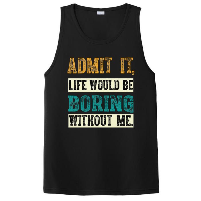 Admit It Life Would Be Boring Without Me Funny Saying Retro PosiCharge Competitor Tank