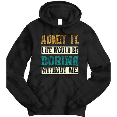 Admit It Life Would Be Boring Without Me Funny Saying Retro Tie Dye Hoodie