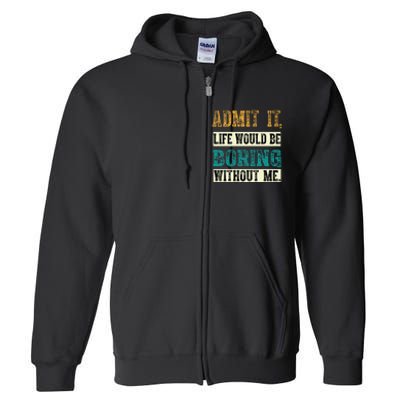 Admit It Life Would Be Boring Without Me Funny Saying Retro Full Zip Hoodie