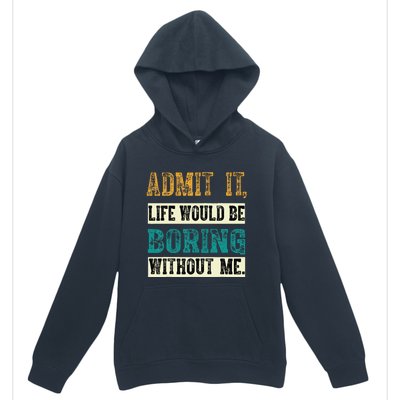 Admit It Life Would Be Boring Without Me Funny Saying Retro Urban Pullover Hoodie