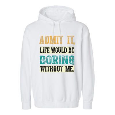 Admit It Life Would Be Boring Without Me Funny Saying Retro Garment-Dyed Fleece Hoodie