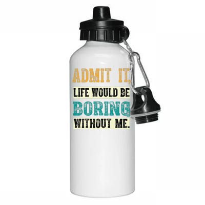 Admit It Life Would Be Boring Without Me Funny Saying Retro Aluminum Water Bottle 