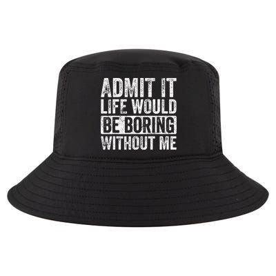 Admit It Life Would Be Boring Without Me Funny Saying Retro Cool Comfort Performance Bucket Hat