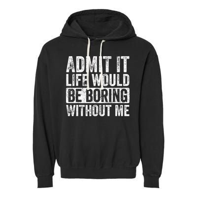 Admit It Life Would Be Boring Without Me Funny Saying Retro Garment-Dyed Fleece Hoodie