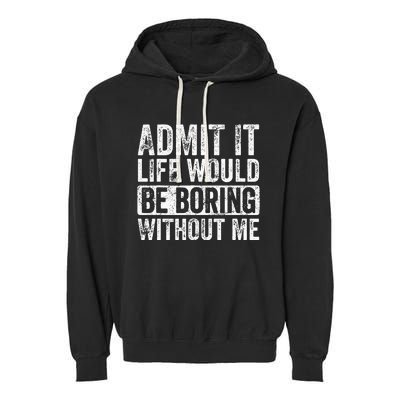 Admit It Life Would Be Boring Without Me Funny Saying Retro Garment-Dyed Fleece Hoodie