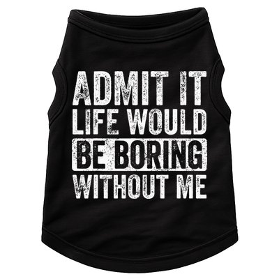 Admit It Life Would Be Boring Without Me Funny Saying Retro Doggie Tank