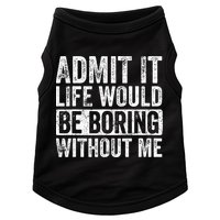 Admit It Life Would Be Boring Without Me Funny Saying Retro Doggie Tank