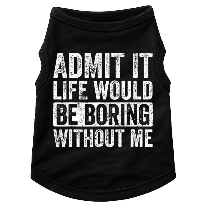 Admit It Life Would Be Boring Without Me Funny Saying Retro Doggie Tank