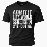 Admit It Life Would Be Boring Without Me Funny Saying Retro Performance Shirt
