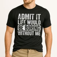 Admit It Life Would Be Boring Without Me Funny Saying Retro Performance Shirt