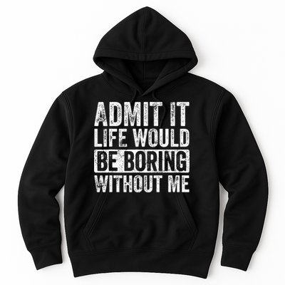 Admit It Life Would Be Boring Without Me Funny Saying Retro Hoodie