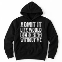 Admit It Life Would Be Boring Without Me Funny Saying Retro Hoodie