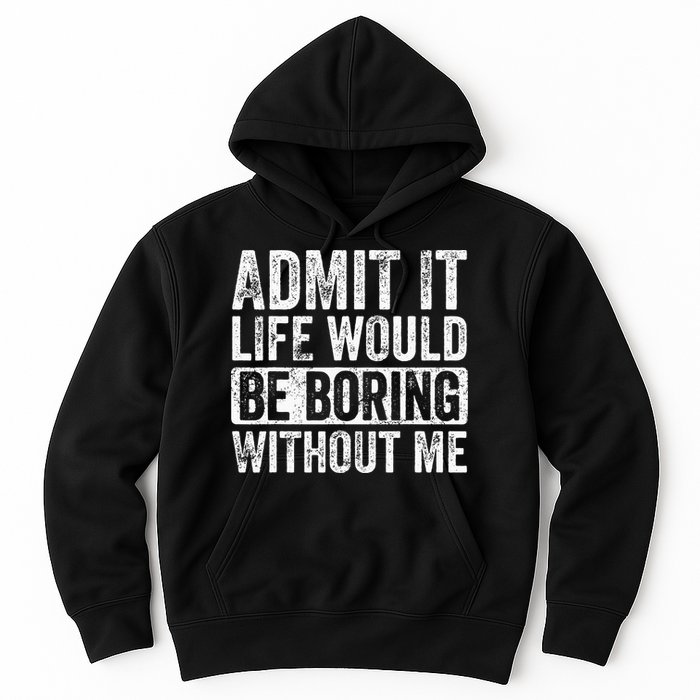 Admit It Life Would Be Boring Without Me Funny Saying Retro Hoodie