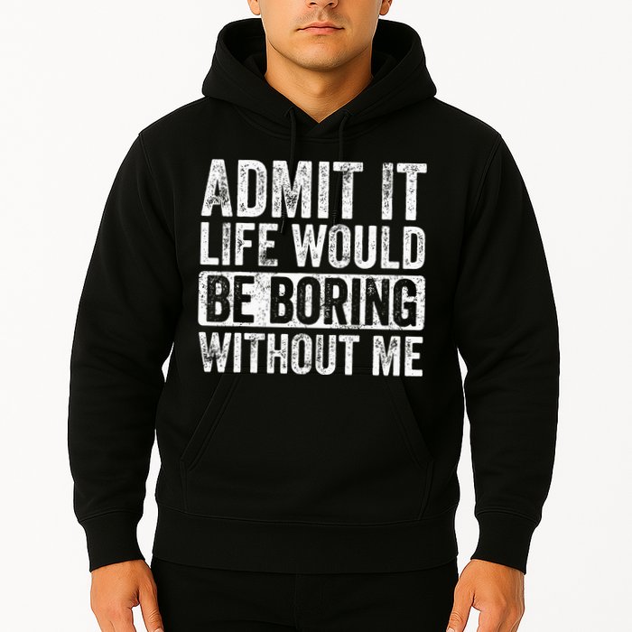 Admit It Life Would Be Boring Without Me Funny Saying Retro Hoodie