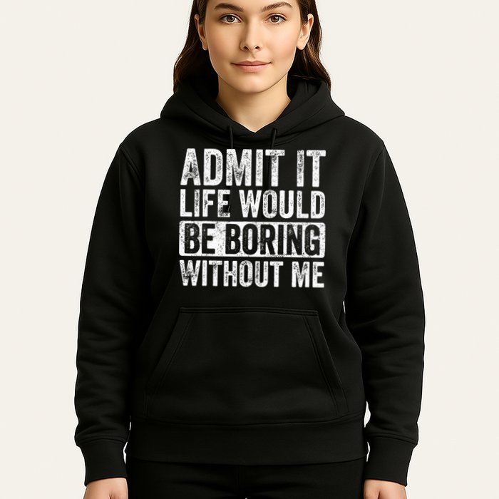 Admit It Life Would Be Boring Without Me Funny Saying Retro Hoodie