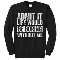 Admit It Life Would Be Boring Without Me Funny Saying Retro Sweatshirt