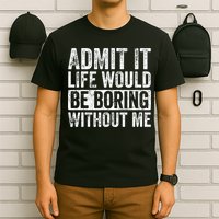 Admit It Life Would Be Boring Without Me Funny Saying Retro T-Shirt