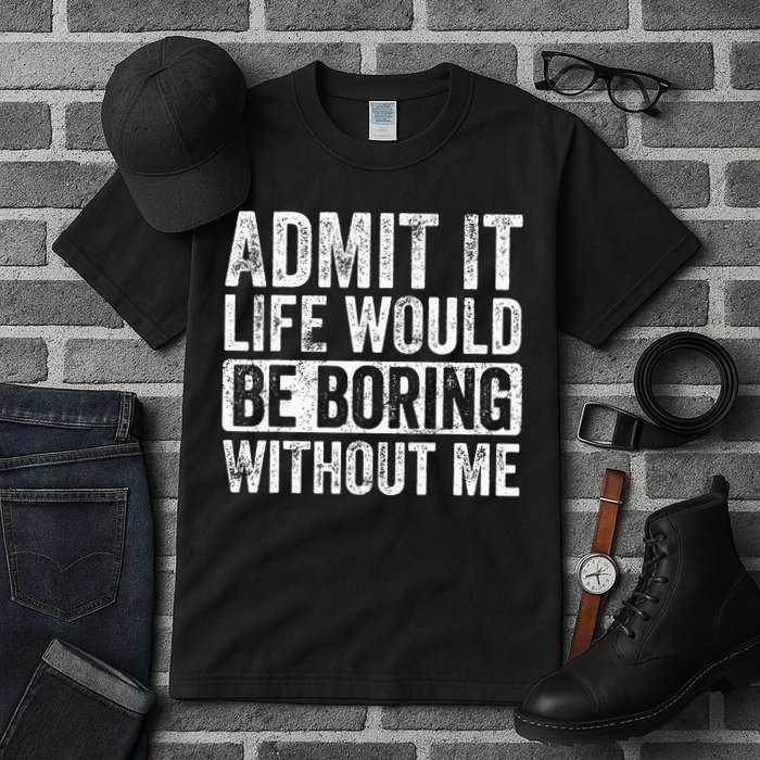 Admit It Life Would Be Boring Without Me Funny Saying Retro Tall T-Shirt